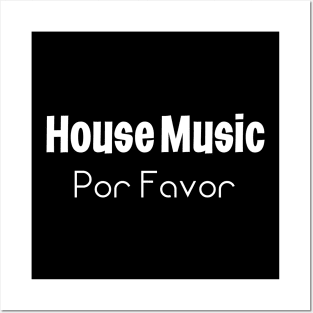 House Music Por Favor Posters and Art